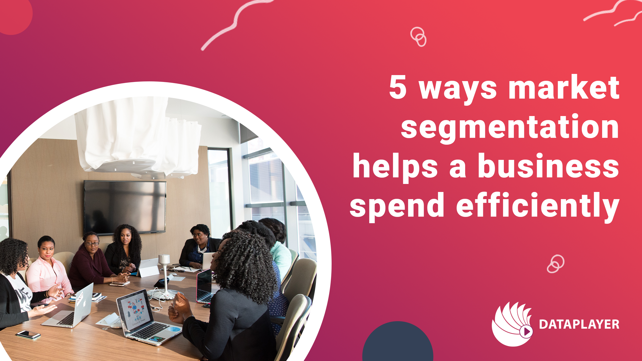 5 ways market segmentation helps a business spend efficiently