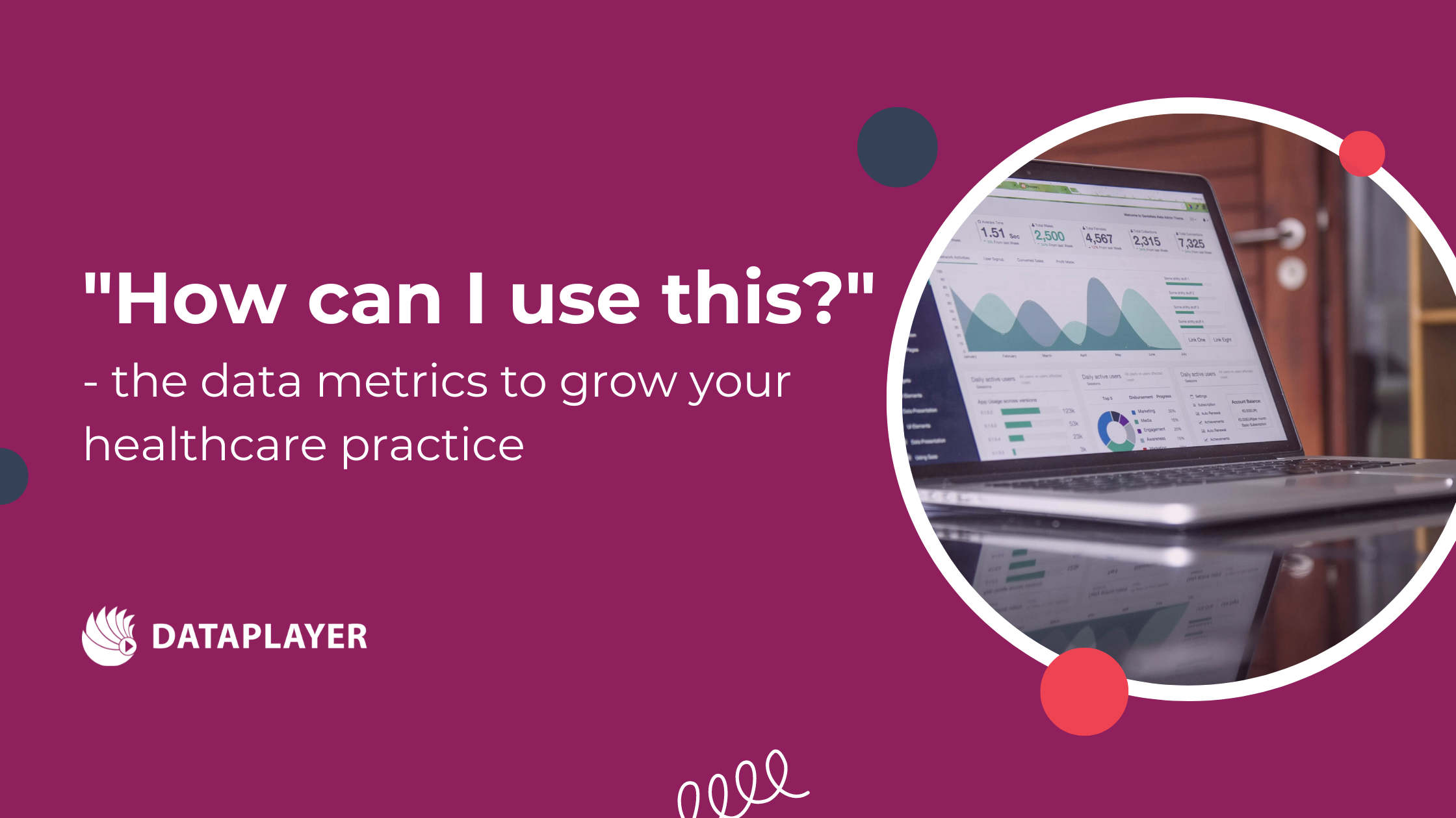 “How can I use this?” – the data metrics to grow your healthcare practice